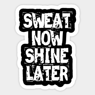 Sweat Now Shine Later Sticker